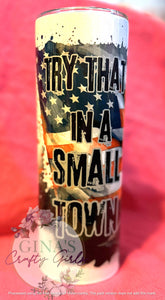 Try that In A Small Town Skinny Tumbler