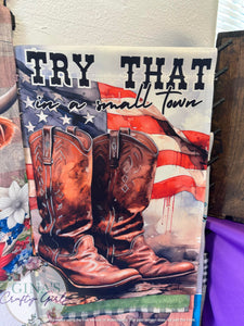 Try That In A Small Town 12 x18 Double Sided Garden Flag